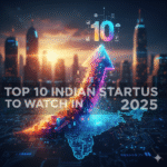 Top 10 Indian Startups to Watch in 2025
